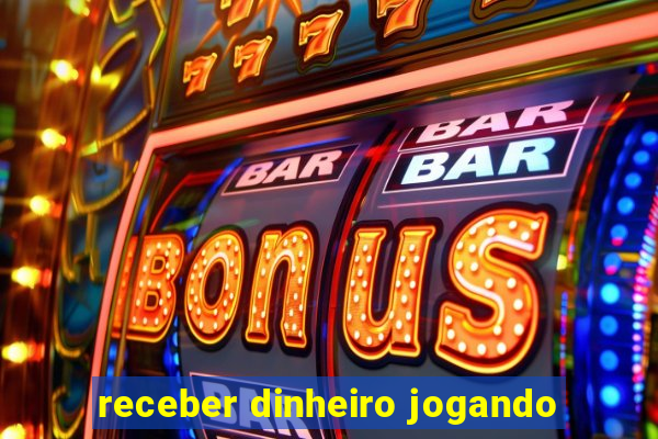 receber dinheiro jogando